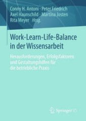 book Work-Learn-Life-Balance in der Wissensarbeit: Herausforderungen, Erfolgsfaktoren und Gestaltungshilfen für die betriebliche Praxis