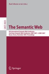 book The Semantic Web: 6th International Semantic Web Conference, 2nd Asian Semantic Web Conference, ISWC 2007 + ASWC 2007, Busan, Korea, November 11-15, 2007. Proceedings