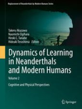 book Dynamics of Learning in Neanderthals and Modern Humans Volume 2: Cognitive and Physical Perspectives