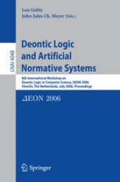 book Deontic Logic and Artificial Normative Systems: 8th International Workshop on Deontic Logic in Computer Science, DEON 2006, Utrecht, The Netherlands, July 12-14, 2006. Proceedings