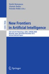 book New Frontiers in Artificial Intelligence: JSAI-isAI 2012 Workshops, LENLS, JURISIN, MiMI, Miyazaki, Japan, November 30 and December 1, 2012, Revised Selected Papers