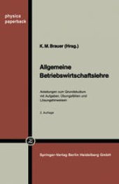 book Allgemeine Betriebswirtschaftslehre: Anleitungen zum Grundstudium mit Aufgaben, Übungsfällen und Lösungshinweisen