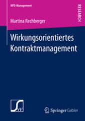 book Wirkungsorientiertes Kontraktmanagement: Konstitutive Rahmenbedingungen für die Festlegung von Wirkungszielen im Rahmen von Leistungskontrakten mit Nonprofit-Organisationen