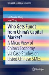 book Who Gets Funds from China’s Capital Market?: A Micro View of China’s Economy via Case Studies on Listed Chinese SMEs