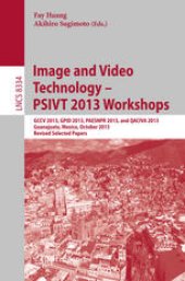 book Image and Video Technology – PSIVT 2013 Workshops: GCCV 2013, GPID 2013, PAESNPR 2013, and QACIVA 2013, Guanajuato, Mexico, October 28-29, 2013, Revised Selected Papers