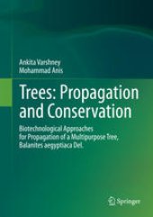 book Trees: Propagation and Conservation: Biotechnological Approaches for Propagation of a Multipurpose Tree, Balanites aegyptiaca Del.