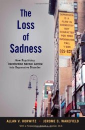 book The Loss of Sadness: How Psychiatry Transformed Normal Sorrow into Depressive Disorder