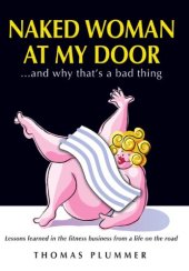 book Naked Woman at My Door and Why That's a Bad Thing: Lessons Learned in the Fitness Business From a Life on the Road