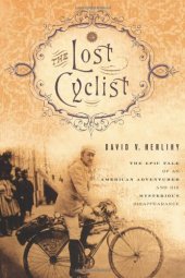 book The Lost Cyclist: The Epic Tale of an American Adventurer and His Mysterious Disappearance