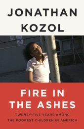 book Fire in the Ashes: Twenty-Five Years Among the Poorest Children in America