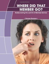 book Where Did That Member Go? Rediscovering the Lost Art of Member Service