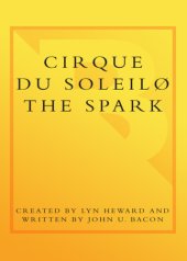 book CIRQUE DU SOLEIL (R) THE SPARK: Igniting the Creative Fire That Lives Within Us All