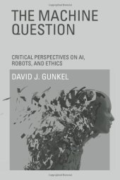 book The Machine Question: Critical Perspectives on AI, Robots, and Ethics