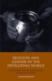 book Religion and Gender in the Developing World: Faith-Based Organizations and Feminism in India (Library of Development Studies)