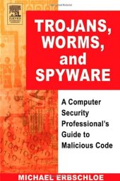 book Trojans, Worms, and Spyware: A Computer Security Professional's Guide to Malicious Code