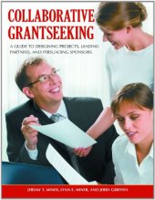 book Collaborative Grantseeking: A Guide to Designing Projects, Leading Partners, and Persuading Sponsors