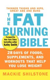 book The Fat-Burning Bible: 28 Days of Foods, Supplements, and Workouts that Help You Lose Weight