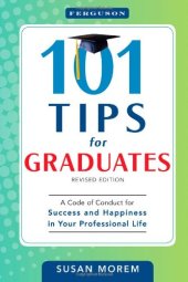 book 101 Tips for Graduates: A Code of Conduct for Success and Happiness in Your Professional Life