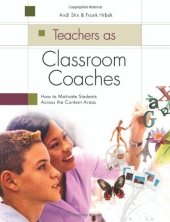 book Teachers as Classroom Coaches: How to Motivate Students Across the Content Areas