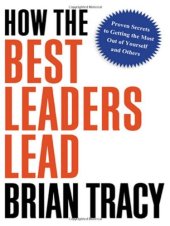 book How the Best Leaders Lead: Proven Secrets to Getting the Most Out of Yourself and Others