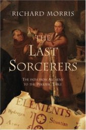 book The Last Sorcerers: The Path from Alchemy to the Periodic Table