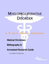 book Myeloproliferative Disorder - A Medical Dictionary, Bibliography, and Annotated Research Guide to Internet References