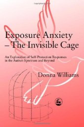 book Exposure Anxiety - The Invisible Cage: An Exploration of Self-Protection Responses in the Autism Spectrum and Beyond