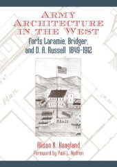 book Army Architecture in the West: Forts Laramie, Bridger, and D. A. Russell, 1849-1912