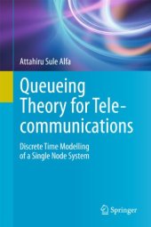 book Queueing Theory for Telecommunications: Discrete Time Modelling of a Single Node System