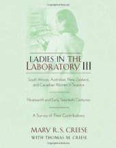 book Ladies in the Laboratory III: South African, Australian, New Zealand, and Canadian Women in Science: Nineteenth and Early Twentieth Centuries