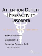 book Attention Deficit Hyperactivity Disorder - A Medical Dictionary, Bibliography, and Annotated Research Guide to Internet References