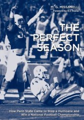 book The Perfect Season: How Penn State Came to Stop a Hurricane and Win a National Football Championship