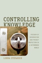 book Controlling Knowledge: Freedom of Information and Privacy Protection in a Networked World