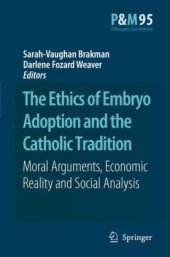 book The Ethics of Embryo Adoption and the Catholic Tradition: Moral Arguments, Economic Reality and Social Analysis