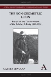 book The Non-Geometric Lenin: Essays on the Development of the Bolshevik Party 1910-1914