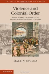 book Violence and Colonial Order: Police, Workers and Protest in the European Colonial Empires, 1918-1940