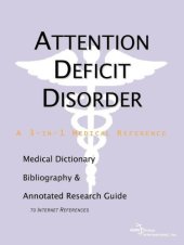 book Attention Deficit Disorder - A Medical Dictionary, Bibliography, and Annotated Research Guide to Internet References