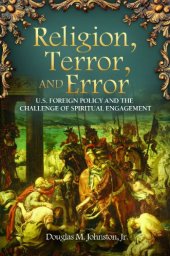 book Religion, Terror, and Error: U.S. Foreign Policy and the Challenge of Spiritual Engagement