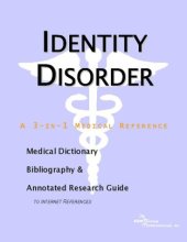 book Identity Disorder - A Medical Dictionary, Bibliography, and Annotated Research Guide to Internet References