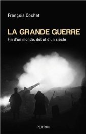 book La Grande Guerre : fin d'un monde, début d'un siècle : 1914-1918