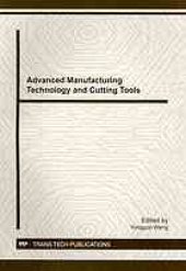 book Advanced manufacturing technology and cutting tools : selected, peer reviewed papers from the 2011 Seminar on Advanced Manufacturing Technology and Cutting Tools, August 20-22, 2011, Shanghai, China