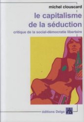 book Le capitalisme de la séduction : Critique de la social-démocratie libertaire