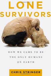 book Lone Survivors: How We Came to Be the Only Humans on Earth