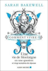 book Comment vivre ? - une vie de Montaigne en une question et vingt tentatives de réponse