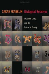 book Biological Relatives: IVF, Stem Cells, and the Future of Kinship