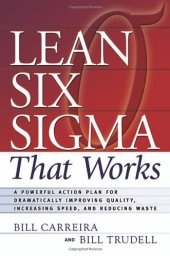 book Lean Six Sigma That Works: A Powerful Action Plan for Dramatically Improving Quality, Increasing Speed, and Reducing Waste