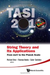 book String Theory and Its Applications: TASI 2010, from meV to the Planck Scale, Proceedings of the 2010 Theoretical Advanced Study Institute in Elementary Particle Physics