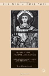 book The Footprints of Michael the Archangel: The Formation and Diffusion of a Saintly Cult, c. 300-c. 800