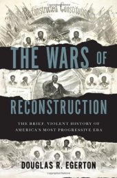 book The Wars of Reconstruction: The Brief, Violent History of America's Most Progressive Era