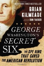 book George Washington's Secret Six: The Spy Ring That Saved the American Revolution